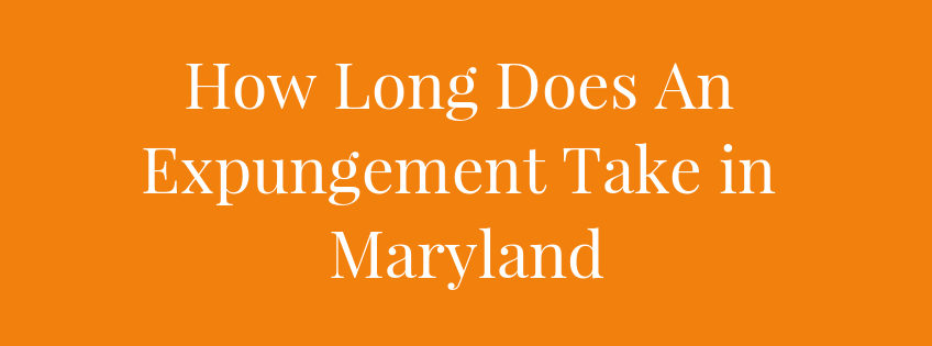 How Long Does a Criminal Expungement Take in Maryland?  